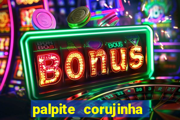 palpite corujinha de hoje